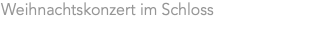 Weihnachtskonzert im Schloss
