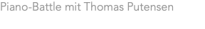 Piano-Battle mit Thomas Putensen