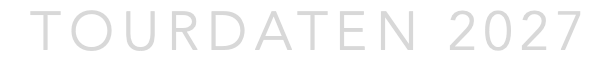 TOURDATEN 2027